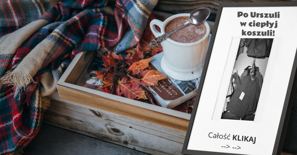 Październik - Po Urszuli w ciepłyj koszuli!