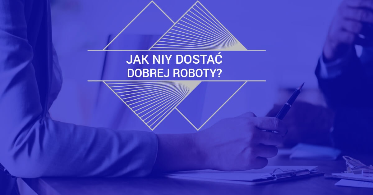 JAK NIY DOSTAĆ DOBREJ ROBOTY?