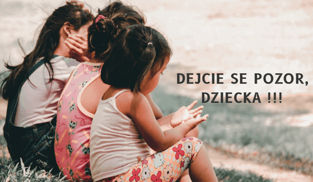 Dejcie se pozor, dziecka!